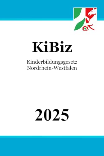 Kinderbildungsgesetz Nordrhein-Westfalen – KiBiz Kinderbildungsgesetz Nordrhein-Westfalen – KiBiz von Independently published