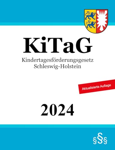 Kindertagesförderungsgesetz Schleswig-Holstein - KiTaG Kindertagesförderungsgesetz Schleswig-Holstein - KiTaG von Independently published