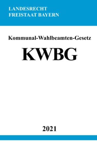 Kommunal-Wahlbeamten-Gesetz (KWBG) von Neopubli GmbH