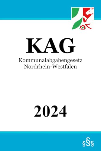 Kommunalabgabengesetz Nordrhein-Westfalen - KAG Kommunalabgabengesetz Nordrhein-Westfalen - KAG