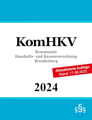 Kommunale Haushalts- und Kassenverordnung Brandenburg - KomHKV Kommunale Haushalts- und Kassenverordnung Brandenburg - KomHKV von Independently published
