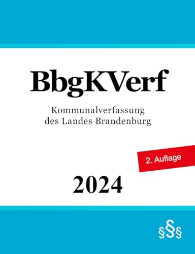 Kommunalverfassung des Landes Brandenburg - BbgKVerf Kommunalverfassung des Landes Brandenburg - BbgKVerf