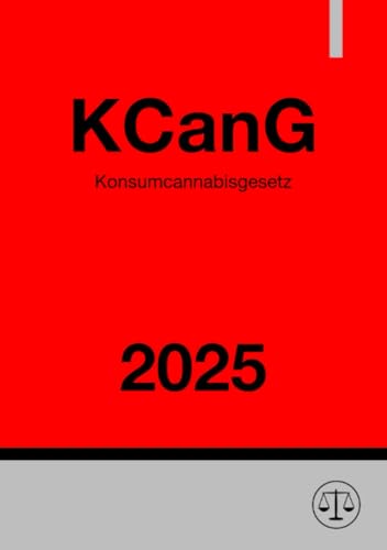 Konsumcannabisgesetz - KCanG 2025: Gesetz zum Umgang mit Konsumcannabis Konsumcannabisgesetz - KCanG 2025: Gesetz zum Umgang mit Konsumcannabis von epubli