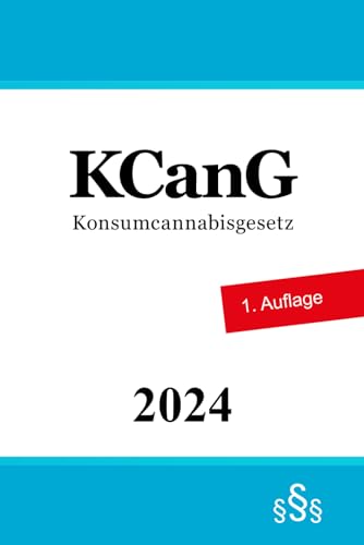 Konsumcannabisgesetz - KCanG Konsumcannabisgesetz - KCanG