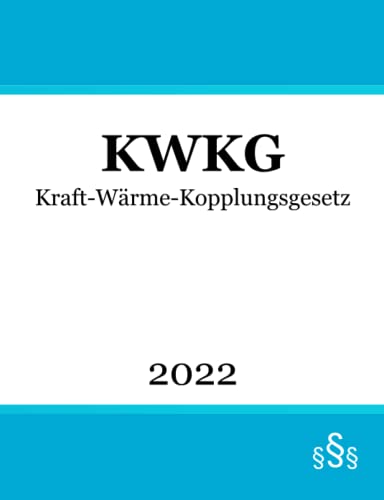 Kraft-Wärme-Kopplungsgesetz KWKG von Independently published