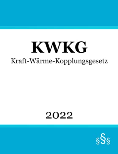 Kraft-Wärme-Kopplungsgesetz KWKG Kraft-Wärme-Kopplungsgesetz KWKG