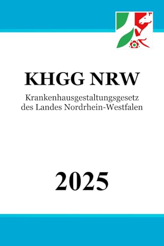 Krankenhausgestaltungsgesetz des Landes Nordrhein-Westfalen - KHGG NRW Krankenhausgestaltungsgesetz des Landes Nordrhein-Westfalen - KHGG NRW von Independently published