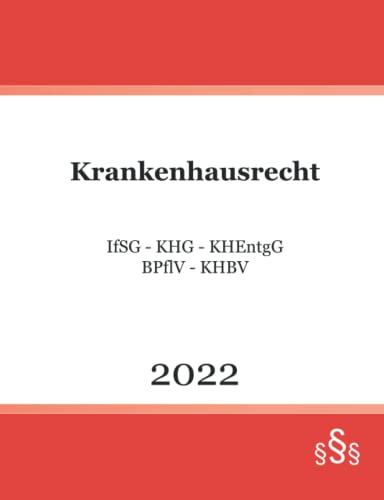 Krankenhausrecht 2022: IfSG - KHG - KHEntgG - BPflV - KHBV von Independently published