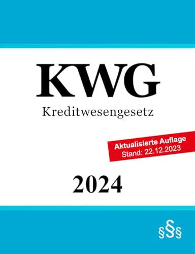 Kreditwesengesetz KWG: Gesetz über das Kreditwesen von Independently published