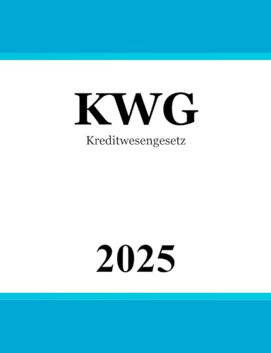 Kreditwesengesetz KWG: Gesetz über das Kreditwesen von Independently published