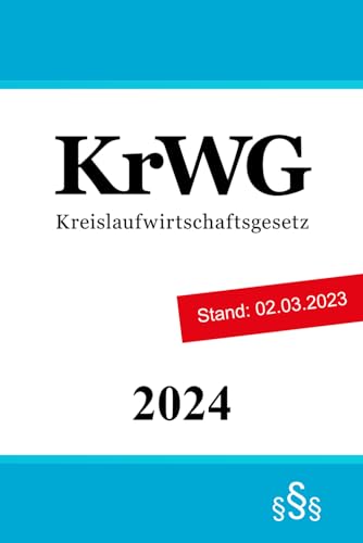 Kreislaufwirtschaftsgesetz - KrWG Kreislaufwirtschaftsgesetz - KrWG
