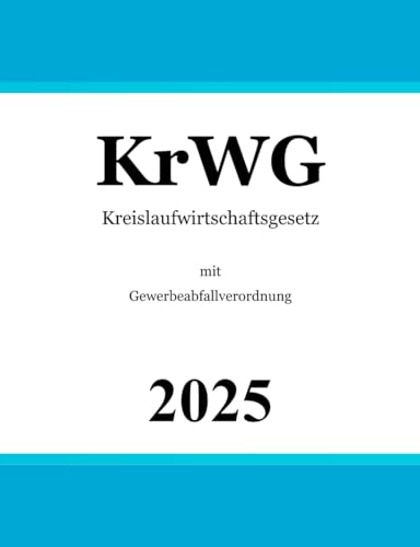 Kreislaufwirtschaftsgesetz - KrWG: mit Gewerbeabfallverordnung Kreislaufwirtschaftsgesetz - KrWG: mit Gewerbeabfallverordnung von Independently published