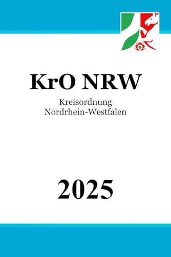 Kreisordnung Nordrhein-Westfalen - KrO NRW Kreisordnung Nordrhein-Westfalen - KrO NRW von Independently published