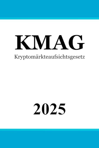 Kryptomärkteaufsichtsgesetz - KMAG Kryptomärkteaufsichtsgesetz - KMAG von Independently published
