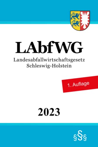 Landesabfallwirtschaftsgesetz Schleswig-Holstein - LAbfWG von Independently published