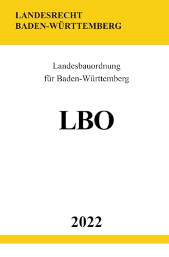 Landesbauordnung für Baden-Württemberg LBO 2022 Landesbauordnung für Baden-Württemberg LBO 2022