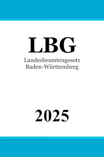 Landesbeamtengesetz Baden-Württemberg - LBG Landesbeamtengesetz Baden-Württemberg - LBG von Independently published