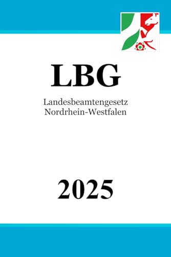 Landesbeamtengesetz Nordrhein-Westfalen - LBG NRW Landesbeamtengesetz Nordrhein-Westfalen - LBG NRW von Independently published