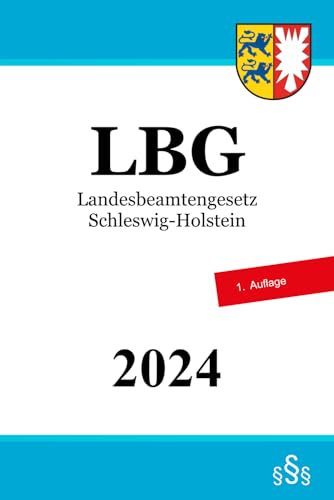 Landesbeamtengesetz Schleswig-Holstein - LBG Landesbeamtengesetz Schleswig-Holstein - LBG von Independently published