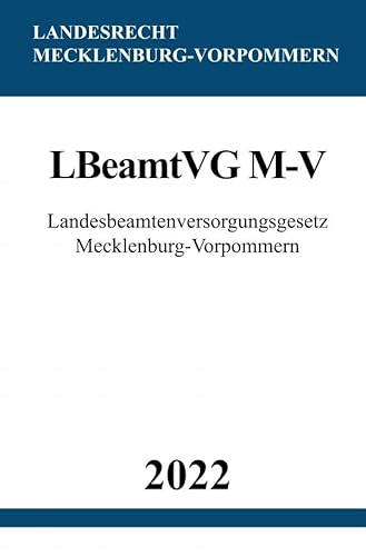 Landesbeamtenversorgungsgesetz Mecklenburg-Vorpommern LBeamtVG M-V 2022 Landesbeamtenversorgungsgesetz Mecklenburg-Vorpommern LBeamtVG M-V 2022 von epubli
