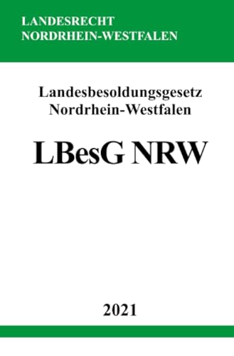 Landesbesoldungsgesetz Nordrhein-Westfalen (LBesG NRW) von epubli