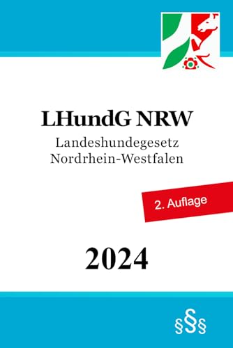 Landeshundegesetz Nordrhein-Westfalen - LHundG NRW von Independently published