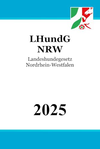 Landeshundegesetz Nordrhein-Westfalen - LHundG NRW von Independently published