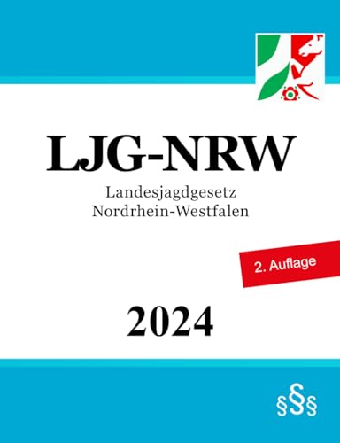 Landesjagdgesetz Nordrhein-Westfalen - LJG-NRW Landesjagdgesetz Nordrhein-Westfalen - LJG-NRW