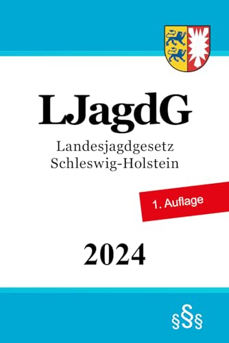 Landesjagdgesetz Schleswig-Holstein - LJagdG Landesjagdgesetz Schleswig-Holstein - LJagdG