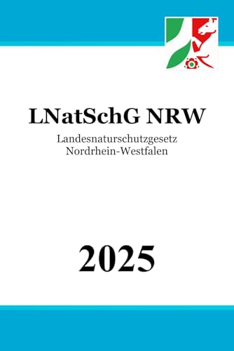 Landesnaturschutzgesetz Nordrhein-Westfalen - LNatSchG NRW von Independently published