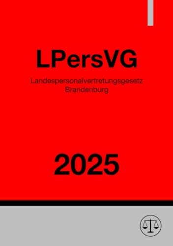 Landespersonalvertretungsgesetz Brandenburg - LPersVG 2025: Personalvertretungsgesetz für das Land Brandenburg Landespersonalvertretungsgesetz Brandenburg - LPersVG 2025: Personalvertretungsgesetz für das Land Brandenburg von epubli