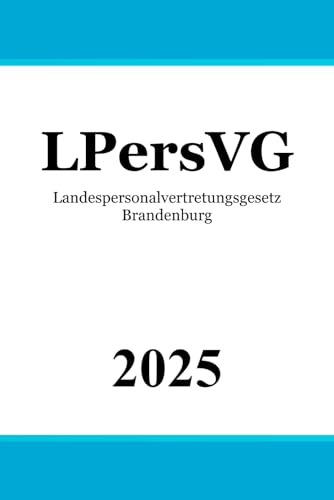 Landespersonalvertretungsgesetz Brandenburg - LPersVG Landespersonalvertretungsgesetz Brandenburg - LPersVG von Independently published