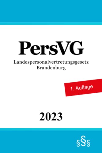 Landespersonalvertretungsgesetz Brandenburg - PersVG von Independently published