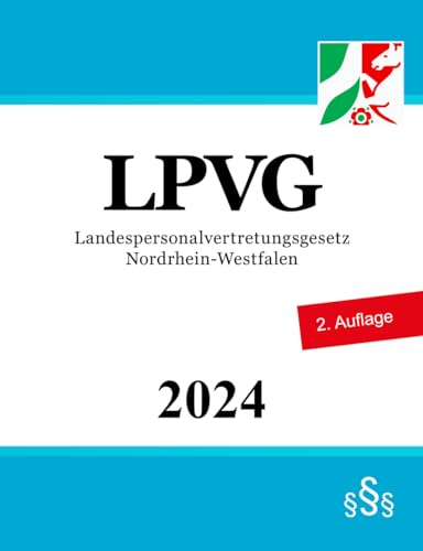 Landespersonalvertretungsgesetz Nordrhein-Westfalen - LPVG NRW Landespersonalvertretungsgesetz Nordrhein-Westfalen - LPVG NRW