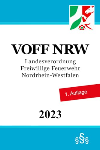 Landesverordnung Freiwillige Feuerwehr - VOFF NRW Landesverordnung Freiwillige Feuerwehr - VOFF NRW