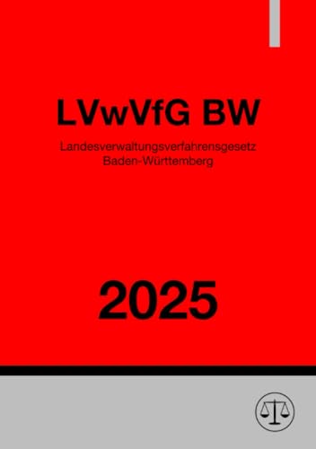 Landesverwaltungsverfahrensgesetz Baden-Württemberg - LVwVfG BW 2025: Verwaltungsverfahrensgesetz für Baden-Württemberg Landesverwaltungsverfahrensgesetz Baden-Württemberg - LVwVfG BW 2025: Verwaltungsverfahrensgesetz für Baden-Württemberg von epubli