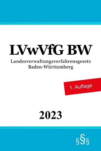 Landesverwaltungsverfahrensgesetz Baden-Württemberg - LVwVfG BW von Independently published