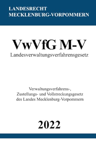 Landesverwaltungsverfahrensgesetz VwVfG M-V: Verwaltungsverfahrens-, Zustellungs- und Vollstreckungsgesetz des Landes Mecklenburg-Vorpommern Landesverwaltungsverfahrensgesetz VwVfG M-V: Verwaltungsverfahrens-, Zustellungs- und Vollstreckungsgesetz des Landes Mecklenburg-Vorpommern