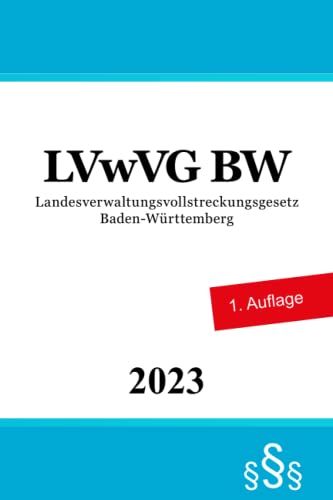 Landesverwaltungsvollstreckungsgesetz Baden-Württemberg - LVwVG BW Landesverwaltungsvollstreckungsgesetz Baden-Württemberg - LVwVG BW von Independently published