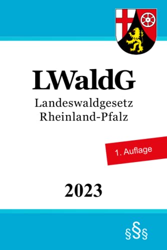 Landeswaldgesetz Rheinland-Pfalz - LWaldG von Independently published