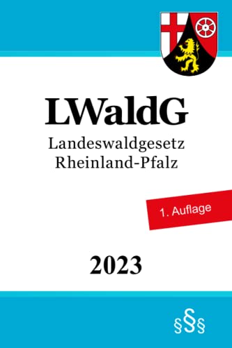 Landeswaldgesetz Rheinland-Pfalz - LWaldG Landeswaldgesetz Rheinland-Pfalz - LWaldG von Independently published