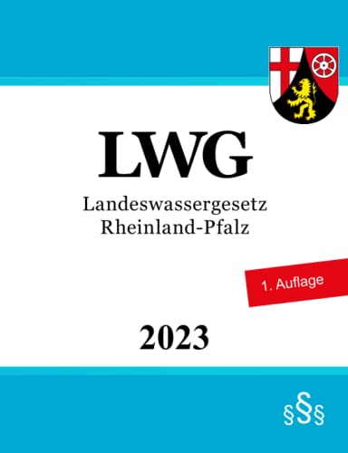 Landeswassergesetz Rheinland-Pfalz - LWG Landeswassergesetz Rheinland-Pfalz - LWG von Independently published