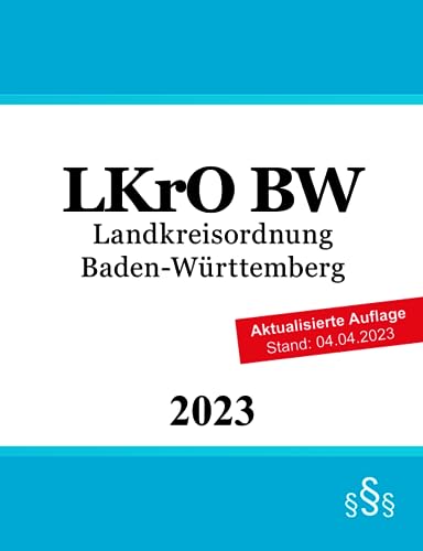 Landkreisordnung Baden-Württemberg - LKrO BW Landkreisordnung Baden-Württemberg - LKrO BW von Independently published