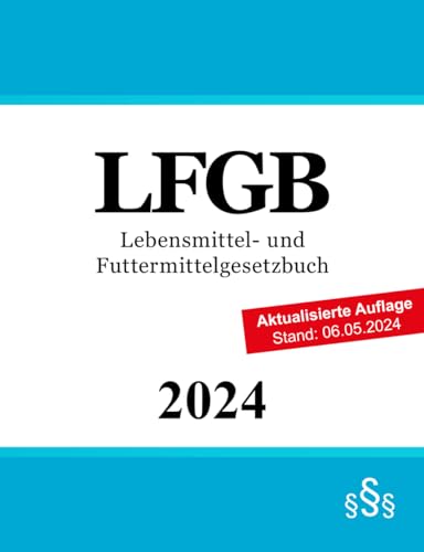Lebensmittel- und Futtermittelgesetzbuch: LFGB Lebensmittel- und Futtermittelgesetzbuch: LFGB