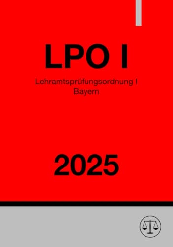 Lehramtsprüfungsordnung I Bayern - LPO I 2025: DE Lehramtsprüfungsordnung I Bayern - LPO I 2025: DE von epubli