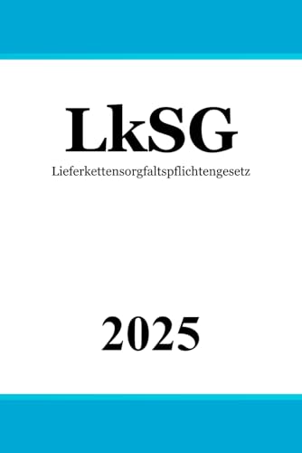 Lieferkettensorgfaltspflichtengesetz - LkSG von Independently published