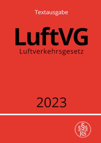 Luftverkehrsgesetz - LuftVG 2023: DE Luftverkehrsgesetz - LuftVG 2023: DE