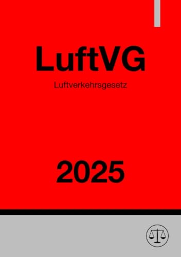 Luftverkehrsgesetz - LuftVG 2025: DE Luftverkehrsgesetz - LuftVG 2025: DE von epubli