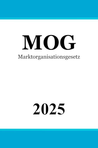 Marktorganisationsgesetz - MOG Marktorganisationsgesetz - MOG von Independently published