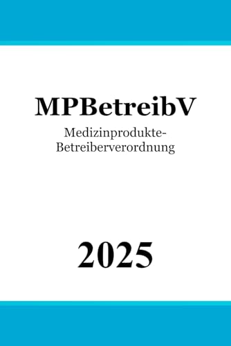 Medizinprodukte-Betreiberverordnung - MPBetreibV Medizinprodukte-Betreiberverordnung - MPBetreibV von Independently published